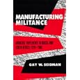 Manufacturing Militance: Workers' Movements in Brazil and South Africa, 1970-1985 by Gay W. Seidman