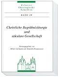 Christliche Begr�bnisliturgie und s�kulare Gesellschaft: Erfurter theologische Schriften Band 30