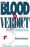 From Blood to Verdict: Three Women on Trial