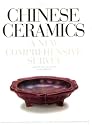 Chinese Ceramics: A New Comprehensive Survey from the Asian Art Museum of San Francisco