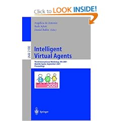 Intelligent Virtual Agents: Third International Workshop, Iva 2001, Madrid, Spain, September 10-11, 2001. Proceedings: Proceedings of the Third ... / Lecture Notes in Artificial Intelligence)