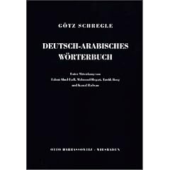 Deutsch-Arabisches W�rterbuch: 35.000 Haupteintr�ge. Arabisch ohne Umschrift. Grundlage ist das �gyptisch-Arabisch mit Wortschatz aus Wissenschaft, Wirtschaft und Technik