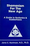 Shamanism for the New Age: A Guide to Radionics and Radiesthesia