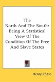 The North And The South: Being A Statistical View Of The Condition Of The Free And Slave States