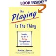 The Playing Is the Thing: Learning the Art of Acting Through Games and Exercises by Anita Jesse