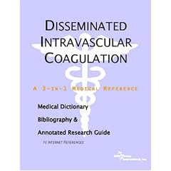 Disseminated Intravascular Coagulation - A Medical Dictionary, Bibliography, and Annotated... by ICON Health Publications