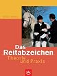 Das Reitabzeichen. Theorie und Praxis