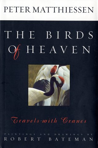 The Birds of Heaven: Travels with Cranes, by Peter Matthiessen, Robert Bateman The Birds of Heaven: Travels with Cranes, by Peter Matthiessen, Robert Bateman