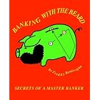 Banking with the Beard: Secrets of a Master Banker by Freddy Bentivegna and R. Givens