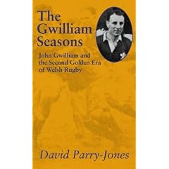 The Gwilliam Seasons: John Gwilliam and the Second Golden Era of Welsh Rugby