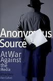 Anonymous Source: At War Against the Media