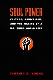 Soul Power: Culture, Radicalism, and the Making of a U.S. Third World Left