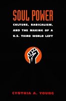 Soul Power: Culture, Radicalism, and the Making of a U.S. Third World Left