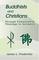 Buddhists and Christians: Through Comparative Theology to Solidarity (Faith Meets Faith Series)
