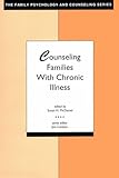 Counseling Families With Chronic Illness (The Family Psychology and Counseling)