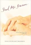 Send Me Someone: A True Story of Love Here and Hereafter Diana von Welanetz Wentworth