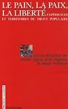 Le pain, la paix, la libert� : Exp�riences et territoires du Front Populaire