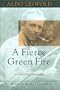 Aldo Leopold: A Fierce Green Fire