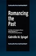 Romancing the Past : The Rise of Vernacular Prose Historiography in Thirteenth-Century France (New Historicism : Studies in Cultural Poetics, No 23)