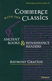 Commerce with the Classics: Ancient Books and Renaissance Readers (Thomas Spencer Jerome Lectures)