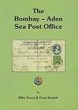 The Bombay-Aden Sea Post Office : 1868-1914 : based on the collection of Peter Bottrill