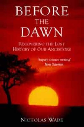 Before the Dawn: Recovering the Lost History of Our Ancestors by Wade, Nicholas (2007) Paperback