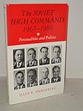 The Soviet high command, 1967-1989 : personalities and politics