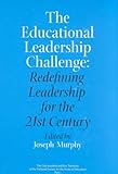 The educational leadership challenge : redefining leadership for the 21st century