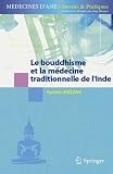 Le bouddhisme et la médecine traditionnelle de l'Inde (Médecines d'Asie: Savoirs et Pratiques) (French Edition)