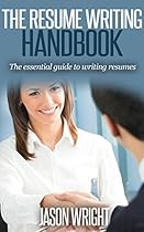 The Resume Writing Handbook: The Essential Guide to Writing Resumes (resume, resume writing , resume magic) The Resume Writing Handbook: The Essential Guide to Writing Resumes (resume, resume writing , resume magic)