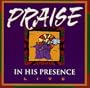Praise in His Presence Live