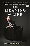 The meaning of life : conversations on love, beliefs, morality, grief and everything in between