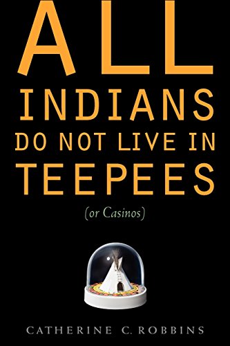 All Indians Do Not Live in Teepees (or Casinos)
