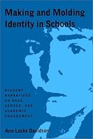 Making and Molding Identity in Schools: Student Narratives on Race, Gender, and Academic Achievement (Suny Series, Power, Social Identity, and Education)