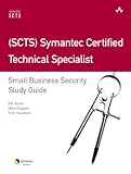 (SCTS) Symantec Certified Technical Specialist: Small Business Security Study Guide (Symantec Press)