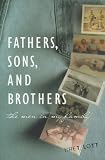 Fathers, Sons & Brothers: The Men in My Family