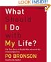 What Should I Do With My Life? The True Story of People Who Answered the Ultimate Question