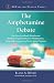 The Amphetamine Debate: The Use of Adderall, Ritalin and Related Drugs for Behavior Modification, Neuroenhancement and Anti-Aging Purposes (McFarland Health Topics)