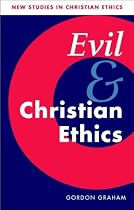 Evil and Christian Ethics (New Studies in Christian Ethics)