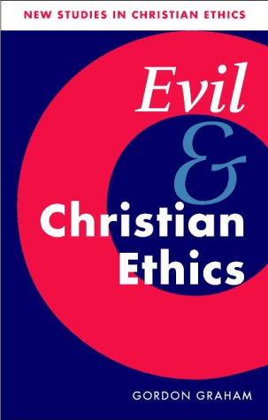 Evil and Christian Ethics (New Studies in Christian Ethics)