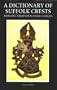 A Dictionary of Suffolk Crests: Heraldic Crests of Suffolk Families (Suffolk Records Society)