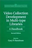 Video Collection Development in Multi-type Libraries: A Handbook--Second Edition (Libraries Unlimited Library Management Collection)