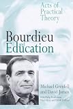 Bourdieu and Education: Acts of Practical Theory