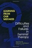 Learning from Our Mistakes: Difficulties and Failures in Feminist Therapy