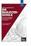 Die Bauleiterschule: Rechtliche Grundlagen mit Musterschreiben (Stand:VOB 2012)