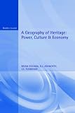 A Geography of Heritage: Power, Culture and Economy (Hodder Arnold Publication)