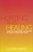 Hurting and Healing: How to Overcome the Trauma of Sexual Abuse and Rape