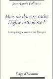 Mais où donc se cache l Eglise orthodoxe ? : La trop longue errance des Français
