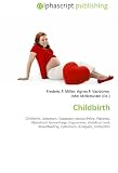 Childbirth: Childbirth, Gestation, Caesarean section,Pelvis, Placenta, Obstetrical hemorrhage, Ergonovine, Umbilical cord, Breastfeeding, Colostrum, Analgesic, Endorphin