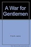 A war for gentlemen : a novel